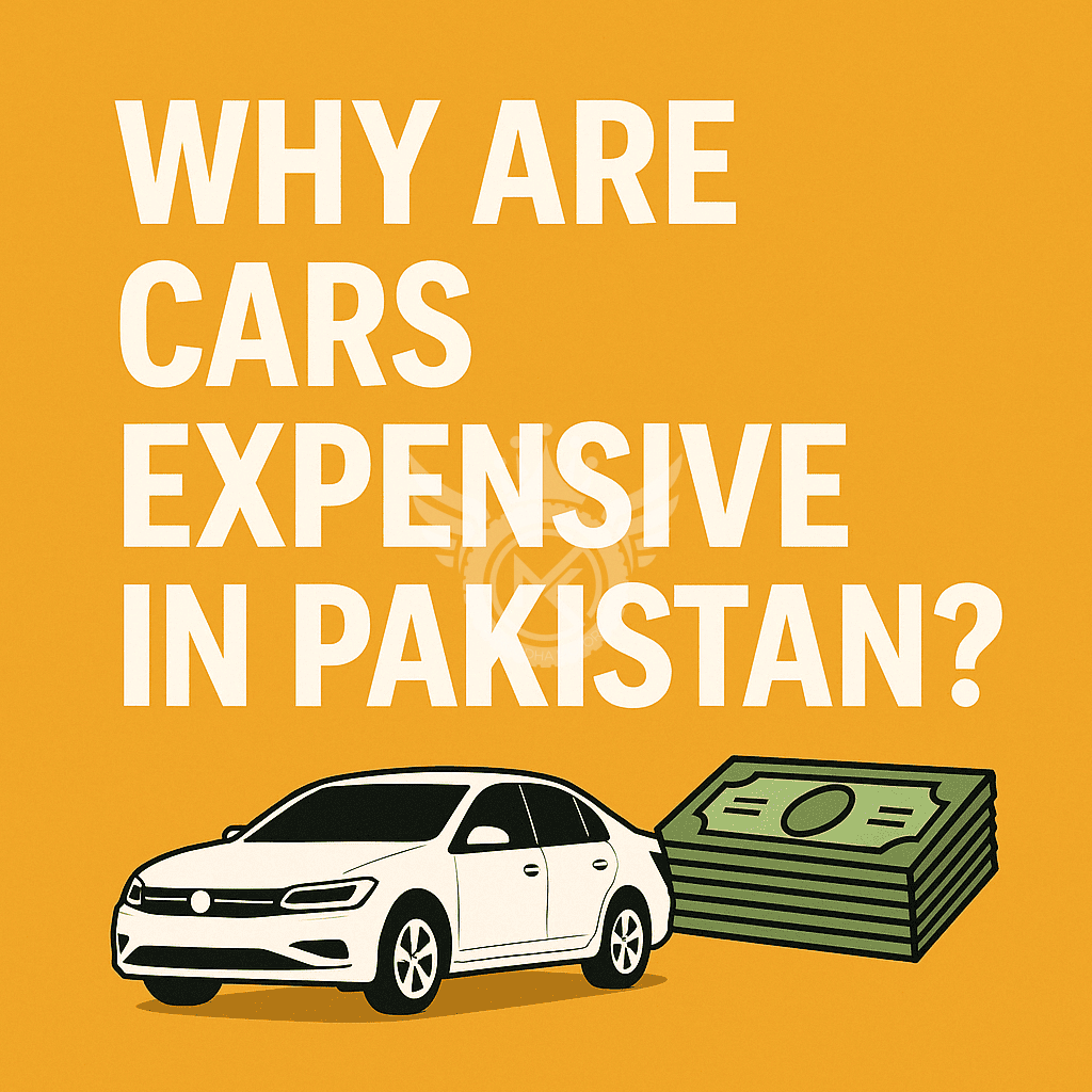 Why Are Cars Expensive in Pakistan? The Full Breakdown You Won’t Hear from Dealerships
